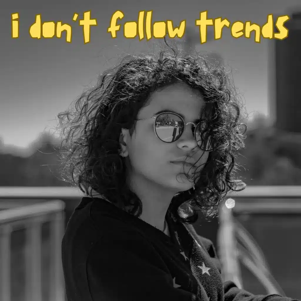I don't follow trends
